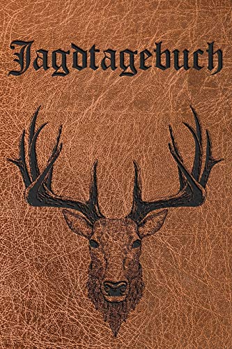 Jagdtagebuch und Schussbuch: Organizer mit 120 Seiten für Jäger - Geschenkidee!