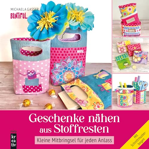 Kreative Geschenkideen: Nähen mit Stoffresten für jeden Anlass - Inkl. Schnittmusterbogen