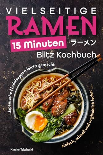 Leckere Ramen in 15 Minuten: Einfach, schnell und unglaublich köstlich!