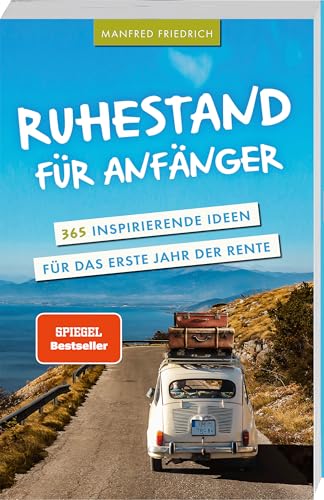 365 inspirierende Ideen für den Ruhestand: Perfektes Geschenk für frischgebackene Rentner!