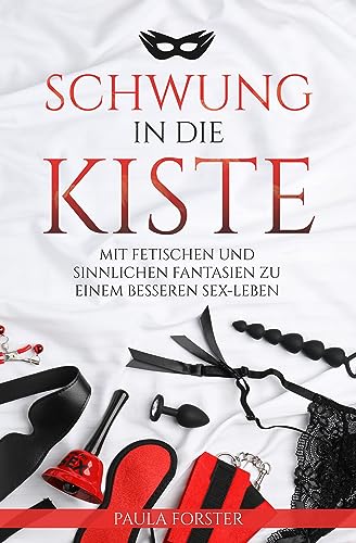 Entdecke sinnliche Fantasien: So bringst du Schwung in dein Sex-Leben!