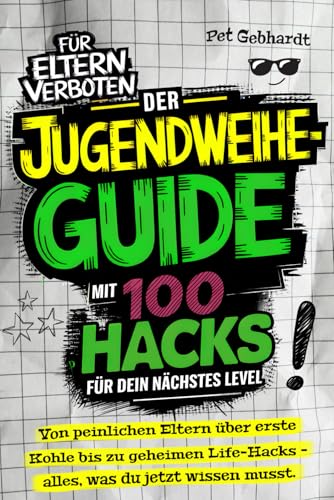 Jugendweihe-Guide: 100 Hacks für dein nächstes Level - Von peinlichen Eltern bis zu geheimen Life-Hacks. Das perfekte Geschenk!