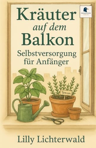 Selbstversorgung leicht gemacht: Frische Kräuter für Balkon & Fensterbank anbauen!