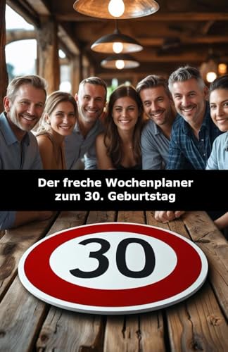 Origineller Wochenplaner zum 30. Geburtstag - Lustige Sprüche als perfektes Geschenk für Männer & Frauen